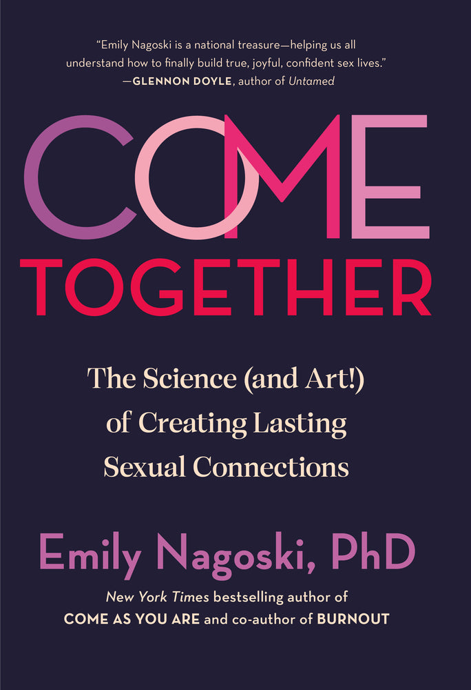 Book cover for Come Together: The Science (and Art!) of Creating Lasting Sexual Connections