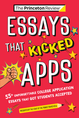 Book cover for Essays That Kicked Apps: 55+ Unforgettable College Application Essays That Got Students Accepted