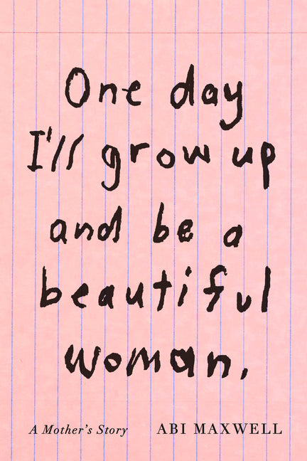Book cover for One Day I'll Grow Up and Be a Beautiful Woman: A Mother's Story