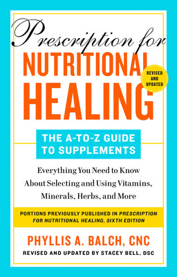 Book cover for Prescription for Nutritional Healing: The A-to-Z Guide to Supplements, 6th Edition: Everything You Need to Know About Selecting and Using Vitamins, Mi