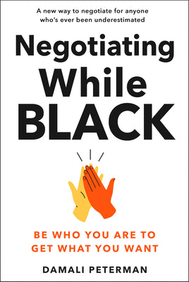 Book cover for Negotiating While Black: Be Who You Are to Get What You Want