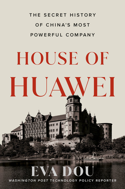 Book cover for House of Huawei: The Secret History of China's Most Powerful Company