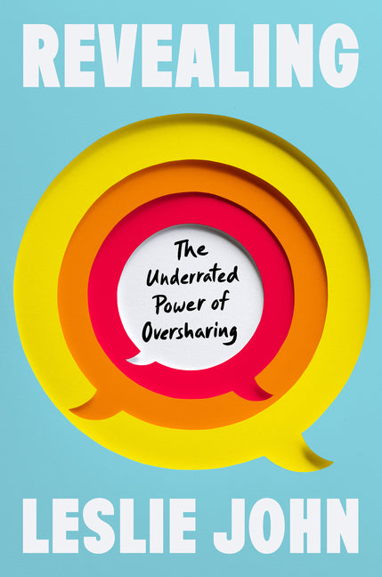 Book cover for Revealing: The Underrated Power of Oversharing