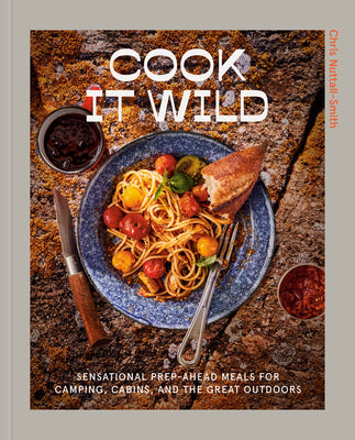 Book cover for Cook It Wild: Sensational Prep-Ahead Meals for Camping, Cabins, and the Great Outdoors: A Cookbook