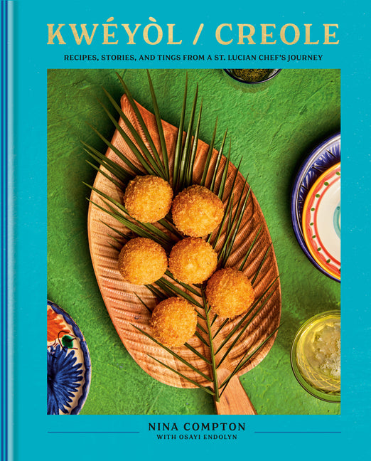 Book cover for Kwéyòl / Creole: Recipes, Stories, and Tings from a St. Lucian Chef's Journey: A Cookbook