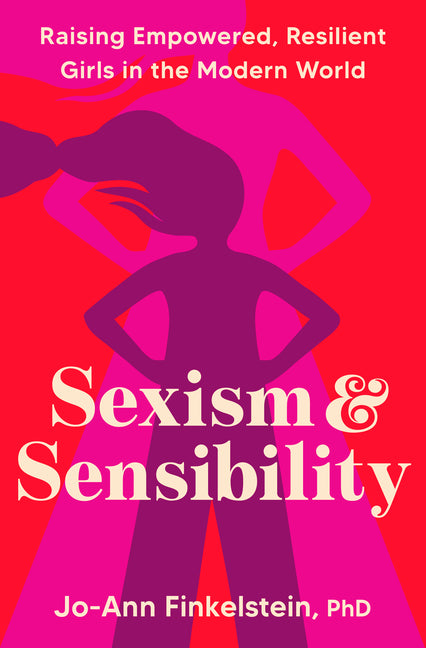 Book cover for Sexism & Sensibility: Raising Empowered, Resilient Girls in the Modern World