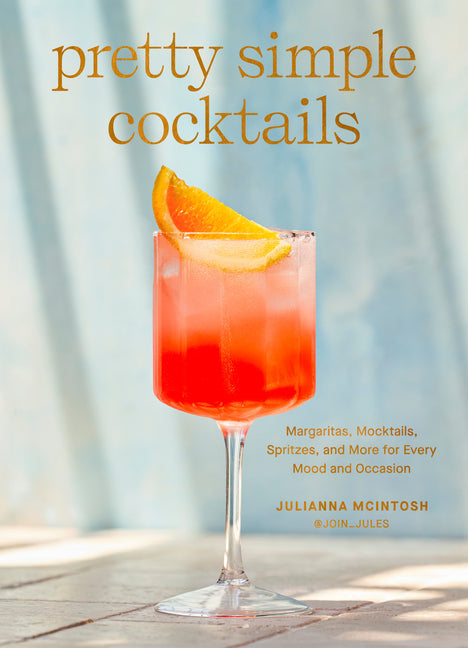 Book cover for Pretty Simple Cocktails: Margaritas, Mocktails, Spritzes, and More for Every Mood and Occasion