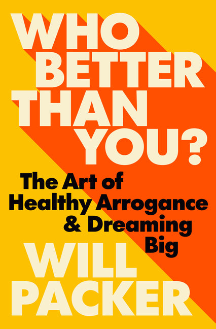 Book cover for Who Better Than You?: The Art of Healthy Arrogance & Dreaming Big