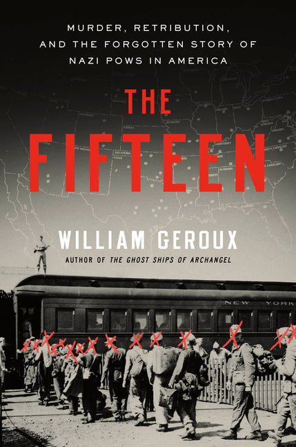 Book cover for Fifteen: Murder, Retribution, and the Forgotten Story of Nazi POWs in America