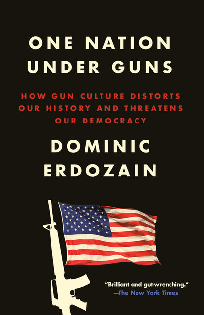 Book cover for One Nation Under Guns: How Gun Culture Distorts Our History and Threatens Our Democracy