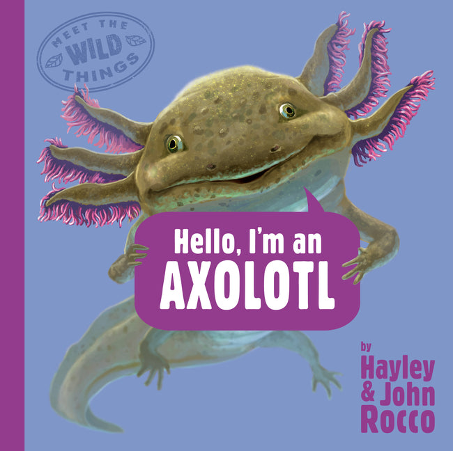 Book cover for Hello, I'm an Axolotl (Meet the Wild Things, Book 4)