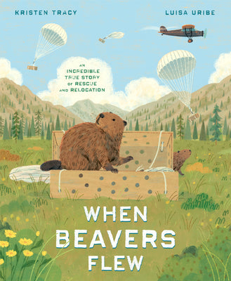 Book cover for When Beavers Flew: An Incredible True Story of Rescue and Relocation