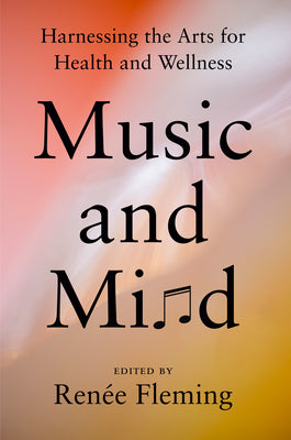 Book cover for Music and Mind: Harnessing the Arts for Health and Wellness