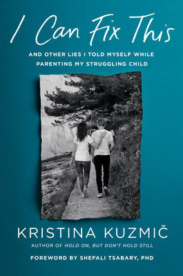 Book cover for I Can Fix This: And Other Lies I Told Myself While Parenting My Struggling Child