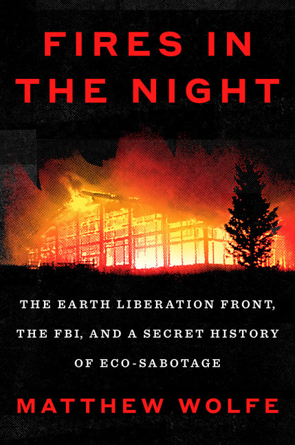 Book cover for Fires in the Night: The Earth Liberation Front, the Fbi, and a Secret History of Eco-Sabotage
