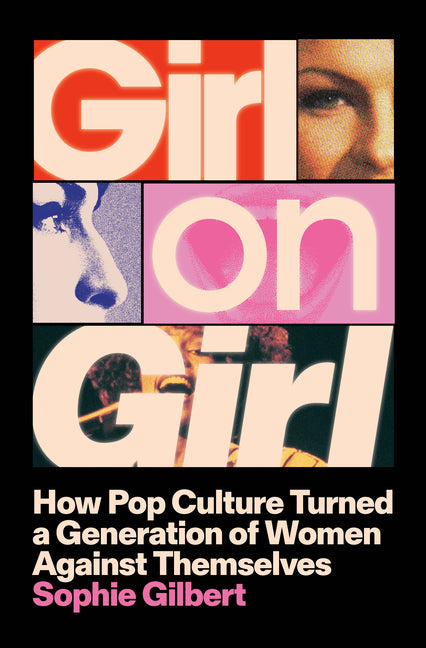 Book cover for Girl on Girl: How Pop Culture Turned a Generation of Women Against Themselves