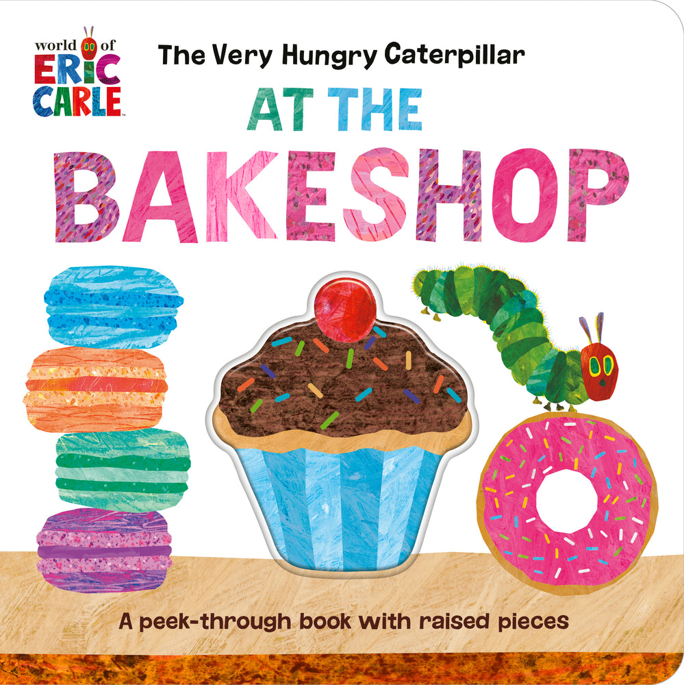 Book cover for The Very Hungry Caterpillar at the Bakeshop: A Peek-Through Book with Raised Pieces