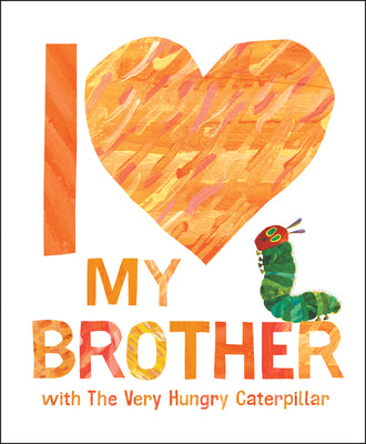 Book cover for I Love My Brother with the Very Hungry Caterpillar