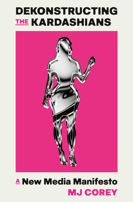 Book cover for Dekonstructing the Kardashians: A New Media Manifesto