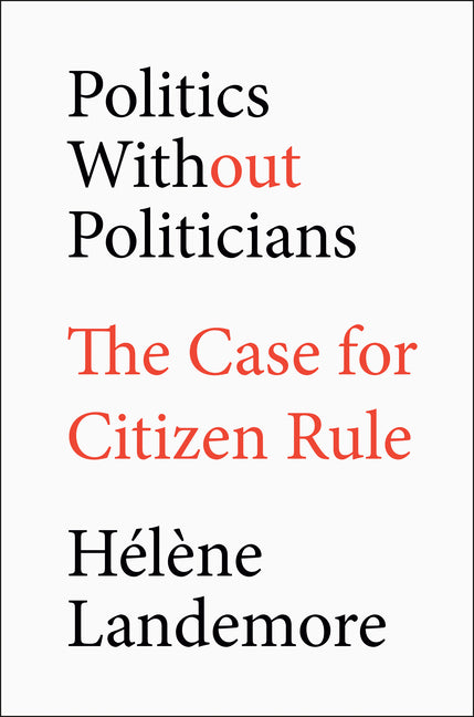 Book cover for Politics Without Politicians: The Case for Citizen Rule