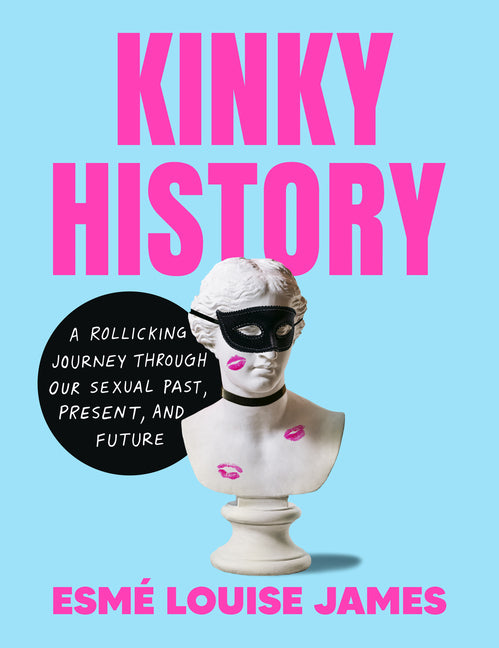 Book cover for Kinky History: A Rollicking Journey Through Our Sexual Past, Present, and Future