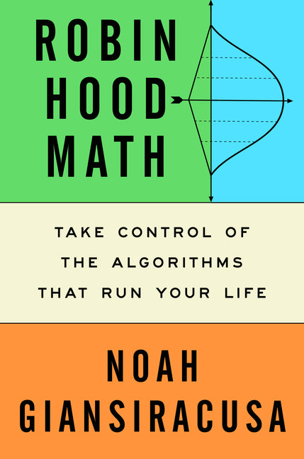 Book cover for Robin Hood Math: Take Control of the Algorithms That Run Your Life