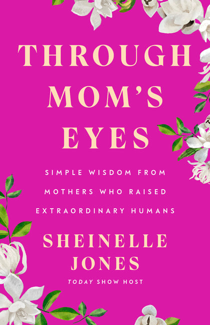 Book cover for Through Mom's Eyes: Simple Wisdom from Mothers Who Raised Extraordinary Humans