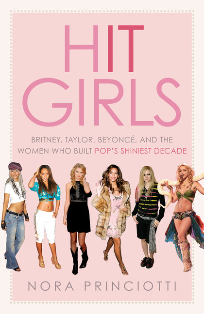 Book cover for Hit Girls: Britney, Taylor, Beyoncé, and the Women Who Built Pop's Shiniest Decade