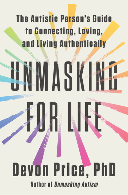 Book cover for Unmasking for Life: The Autistic Person's Guide to Connecting, Loving, and Living Authentically