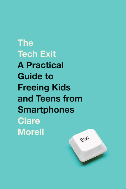 Book cover for Tech Exit: A Practical Guide to Freeing Kids and Teens from Smartphones