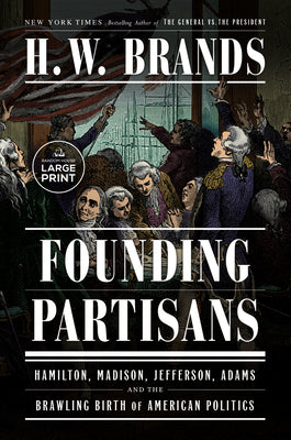 Book cover for Founding Partisans: Hamilton, Madison, Jefferson, Adams and the Brawling Birth of American Politics