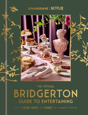 Book cover for The Official Bridgerton Guide to Entertaining: How to Cook, Host, and Toast Like a Member of the Ton: A Cookbook