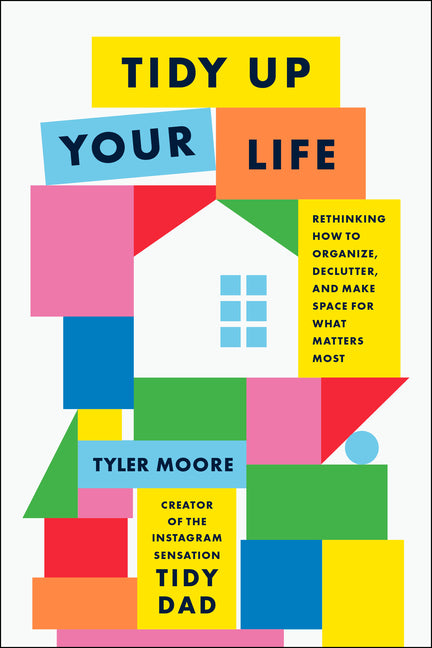 Book cover for Tidy Up Your Life: Rethinking How to Organize, Declutter, and Make Space for What Matters Most