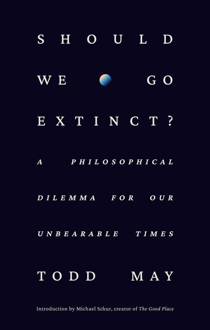 Book cover for Should We Go Extinct?: A Philosophical Dilemma for Our Unbearable Times