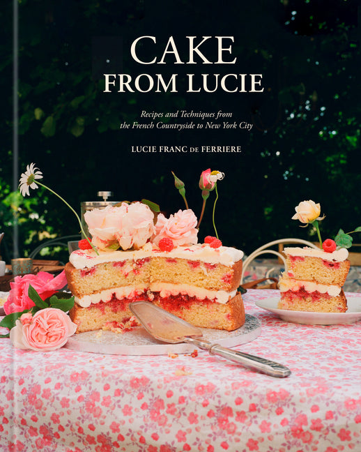 Book cover for Cake from Lucie: Recipes and Techniques from the French Countryside to New York City: A Baking Book