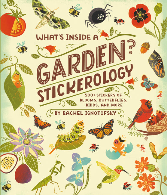 Book cover for What's Inside a Garden? Stickerology: 500+ Stickers of Blooms, Butterflies, Birds, and More; Stickers for Gardeners, Nature-Lovers, and More; Stickers