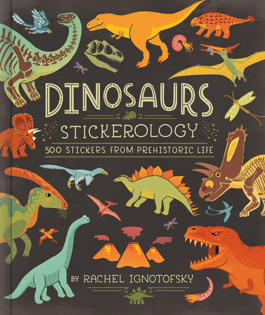 Book cover for Dinosaurs Stickerology: 500 Stickers from Prehistoric Life; Stickers for Journals, Water Bottles, and Laptops; Stickers for Fossil and Paleontology Lo