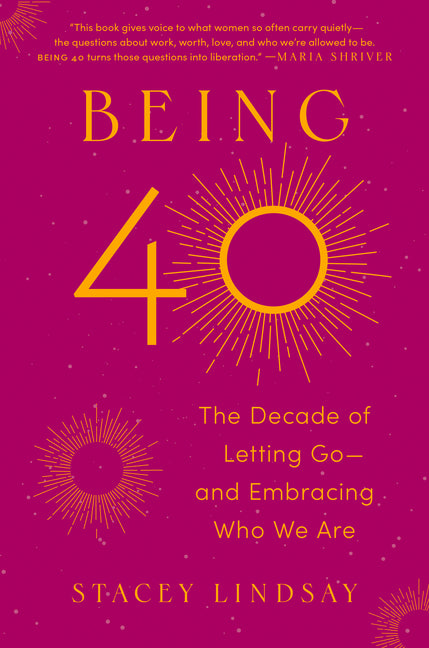 Book cover for Being 40: The Decade of Letting Go--And Embracing Who We Are