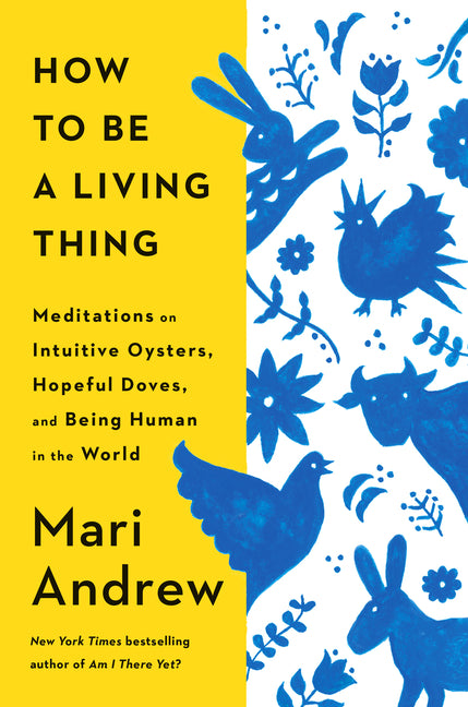 Book cover for How to Be a Living Thing: Meditations on Intuitive Oysters, Hopeful Doves, and Being Human in the World