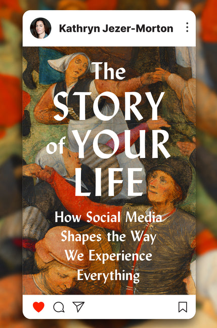 Book cover for Story of Your Life: How Social Media Shapes the Way We Experience Everything