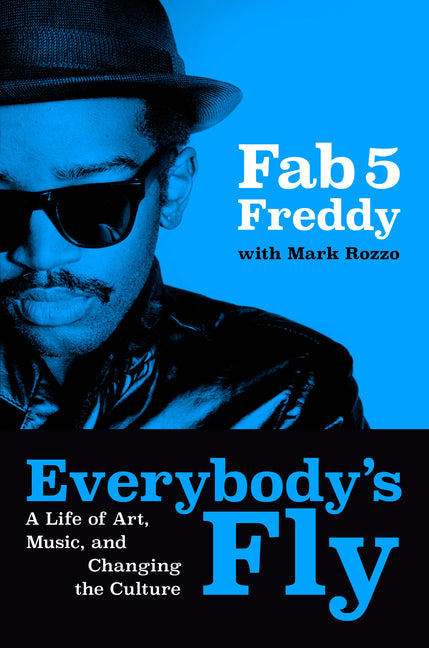 Book cover for Everybody's Fly: A Life of Art, Music, and Changing the Culture