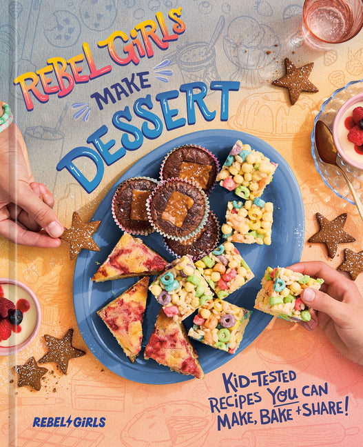 Book cover for Rebel Girls Make Dessert: Kid-Tested Recipes You Can Make, Bake, and Share!