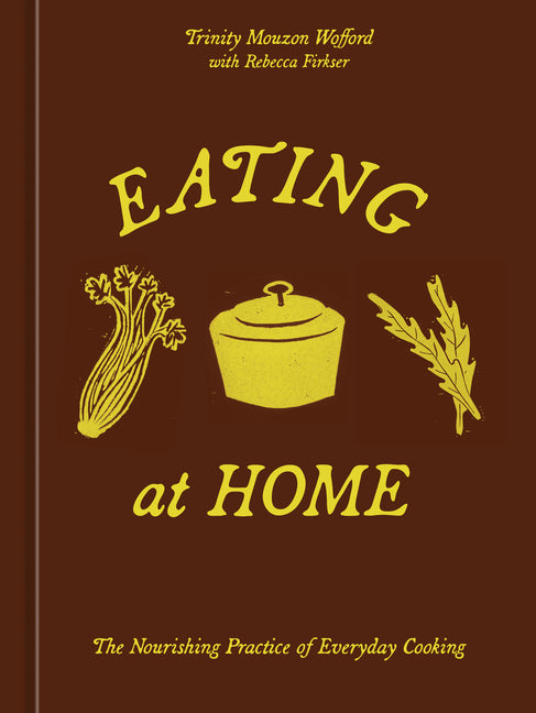 Book cover for Eating at Home: The Nourishing Practice of Everyday Cooking [A Cookbook]