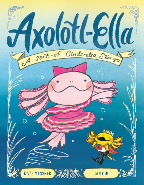 Book cover for Axolotl-Ella: A Sort-Of Cinderella Story