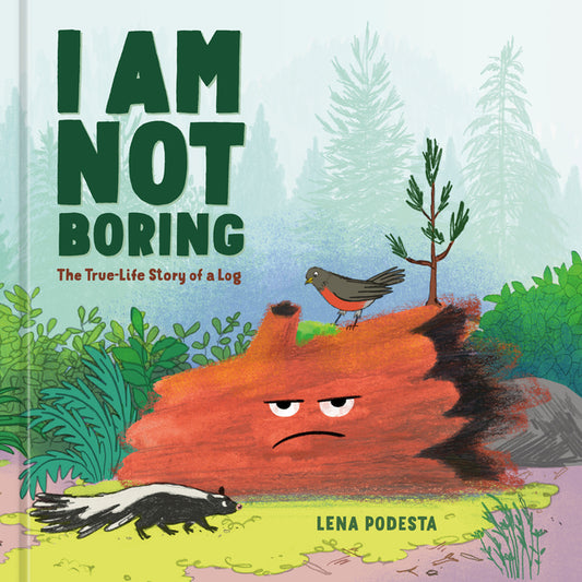 Book cover for I Am Not Boring: The True-Life Story of a Log