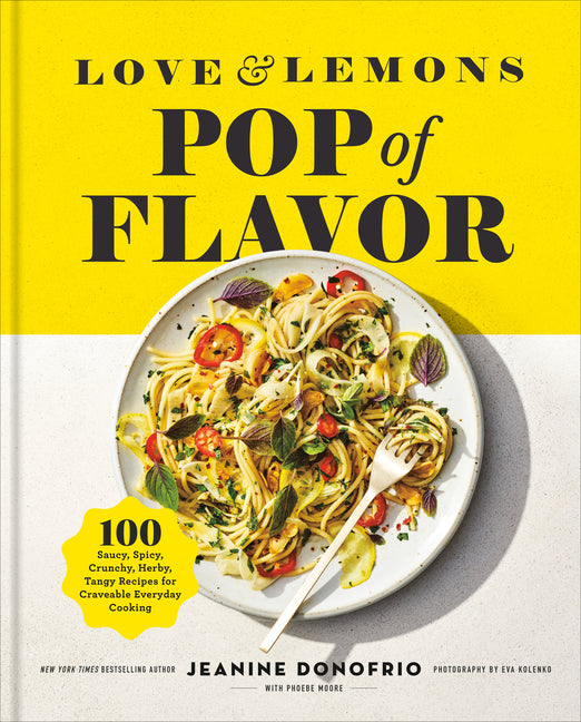 Book cover for Love and Lemons Pop of Flavor: 100 Saucy, Spicy, Crunchy, Herby, Tangy Recipes for Craveable Everyday Cooking