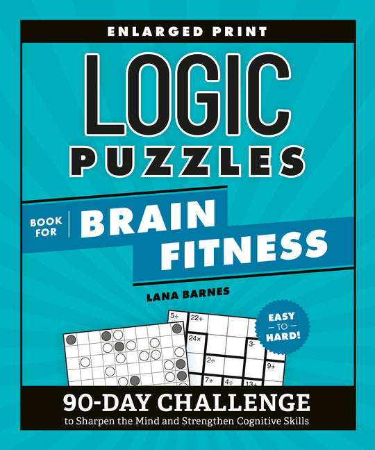 Book cover for Logic Puzzles Book for Brain Fitness: 90-Day Challenge to Sharpen the Mind and Strengthen Cognitive Skills Enlarged Print, Easy to Hard!