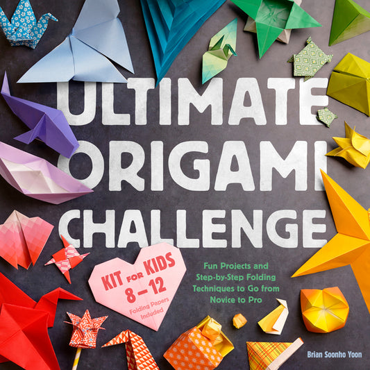 Book cover for Ultimate Origami Challenge Kit for Kids 8-12: Fun Projects and Step-By-Step Folding Techniques to Go from Novice to Pro (90 Paper Sheets / 30 Projects