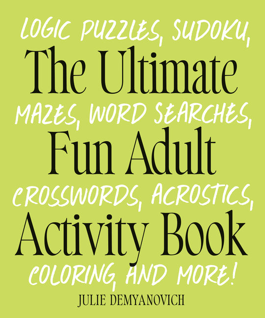 Book cover for Ultimate Fun Adult Activity Book: Logic Puzzles, Sudoku, Mazes, Word Searches, Crosswords, Acrostics, Coloring, and More!