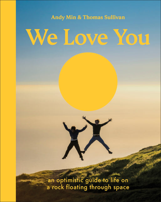 Book cover for We Love You: An Optimistic Guide to Life on a Rock Floating Through Space